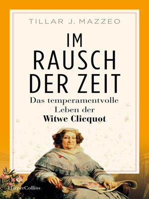 cover image of Im Rausch der Zeit. Das temperamentvolle Leben der Witwe Clicquot